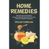 Home Remedies: Natural Home Remedies Everyone Should Know For The Most Common Health Conditions - Paperback