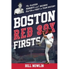 Boston Red Sox Firsts: The Players, Moments, and Records That Were First in Team History - Paperback