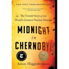 Midnight in Chernobyl: The Untold Story of the World's Greatest Nuclear Disaster - Paperback