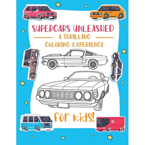 Supercars Unleashed: Explore the World of Exquisite Supercars Fun for Kids, Car Enthusiasts, and Coloring Aficionados - Paperback