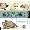 Drawing and Painting Imaginary Animals: A Mixed-Media Workshop with Carla Sonheim - Paperback