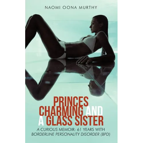 Princes Charming and a Glass Sister: A Curious Memoir: 61 Years of Life with Borderline Personality Disorder (Bpd) - Paperback