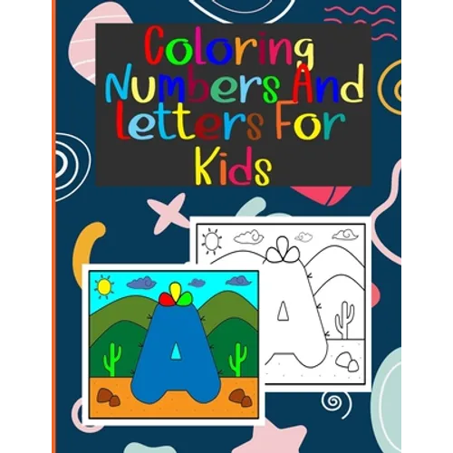 coloring numbers and letters for kids: Book of letters and numbers wonderful coloring pictures all different, educational for 3,4,5,6,7,8,9,10 years o - Paperback