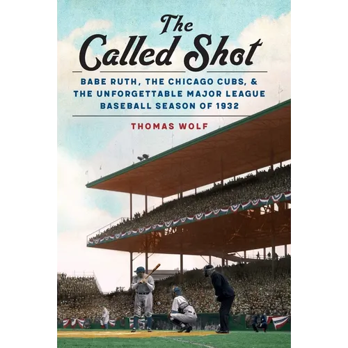 The Called Shot: Babe Ruth, the Chicago Cubs, and the Unforgettable Major League Baseball Season of 1932 - Hardcover
