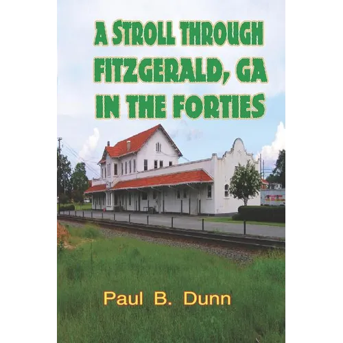 A Stroll Through Fitzgerald, GA, In The Forties - Paperback