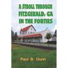 A Stroll Through Fitzgerald, GA, In The Forties - Paperback