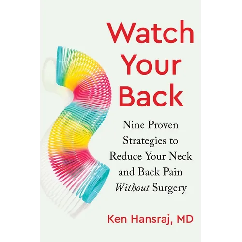 Watch Your Back: Nine Proven Strategies to Reduce Your Neck and Back Pain Without Surgery - Hardcover