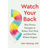 Watch Your Back: Nine Proven Strategies to Reduce Your Neck and Back Pain Without Surgery - Hardcover