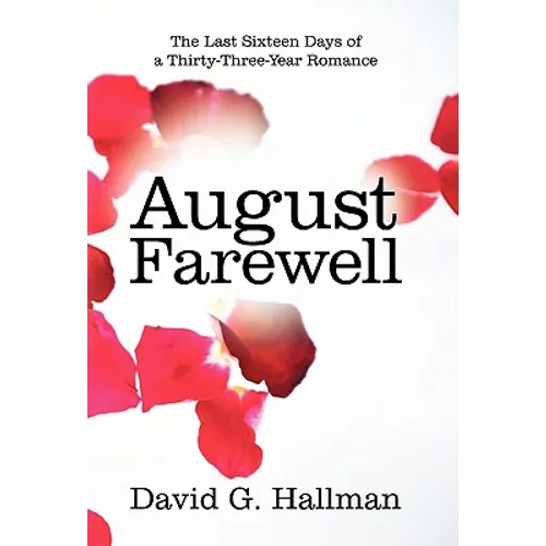 August Farewell: The Last Sixteen Days of a Thirty-Three-Year Romance - Hardcover
