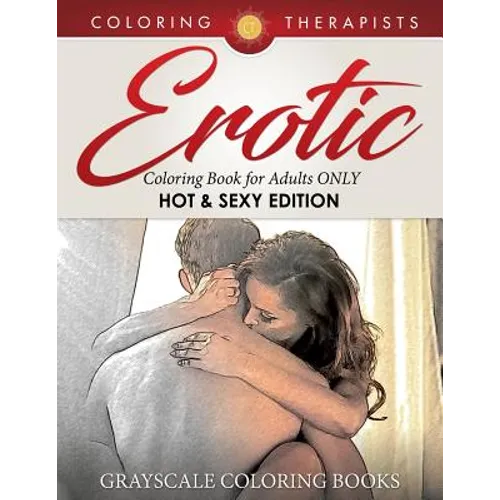 Erotic Coloring Book for Adults ONLY (Hot & Sexy Edition) Grayscale Coloring Books - Paperback