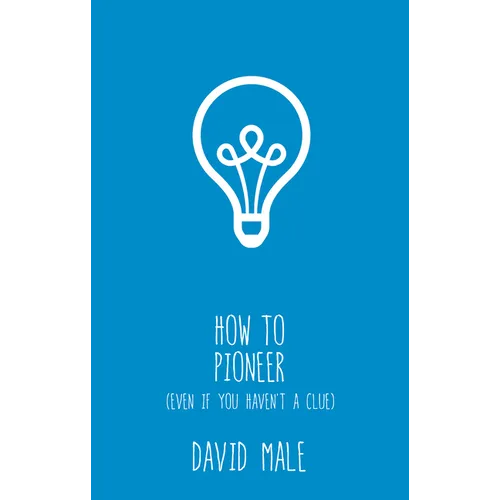 How to Pioneer: (Even If You Haven't a Clue) - Paperback