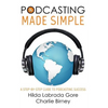 Podcasting Made Simple: A Step-By-Step Guide to Podcasting Success - Paperback