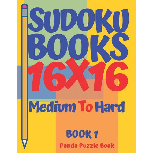Sudoku Books 16 x 16 - Medium To Hard - Book 1: Sudoku Books For Adults - Brain Games Sudoku - Logic Games For Adults - Paperback