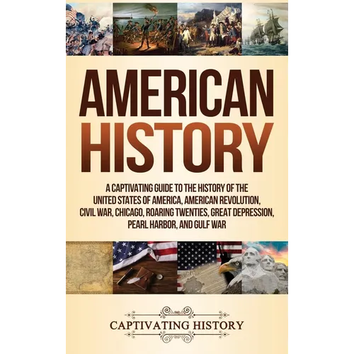 American History: A Captivating Guide to the History of the United States of America, American Revolution, Civil War, Chicago, Roaring Twenties, Great - Hardcover