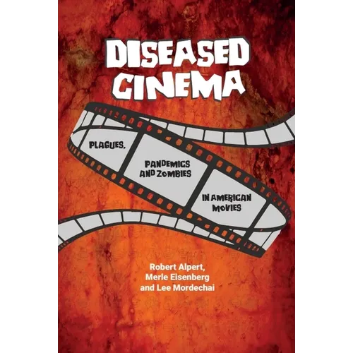 Diseased Cinema: Plagues, Pandemics and Zombies in American Movies - Paperback