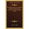 The Wright Ancestry Of Caroline, Dorchester, Somerset And Wicomico Counties, Maryland (1907) - Hardcover