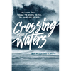 Crossing the Waters: Following Jesus Through the Storms, the Fish, the Doubt, and the Seas - Paperback