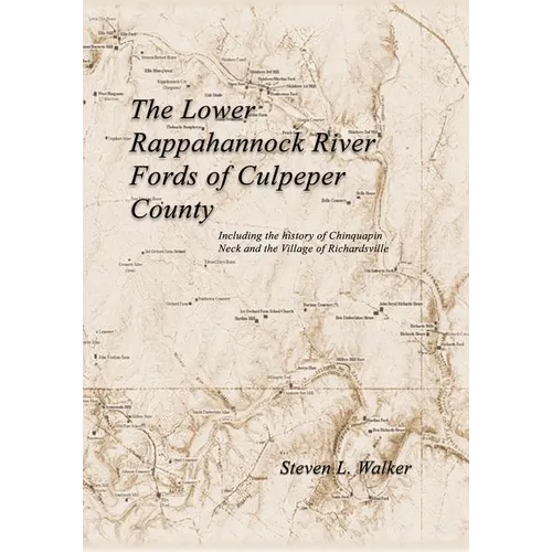 The Lower Rappahannock River Fords of Culpeper County Including the History of Chinquapin Neck and the Village of Richardsville - Paperback