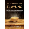 La Curación por el Ayuno: Gana salud, energía y larga vida, potenciando los recursos naturales de tu organismo con el ayuno intermitente. - Paperback