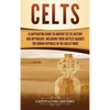 Celts: A Captivating Guide to Ancient Celtic History and Mythology, Including Their Battles Against the Roman Republic in the Gallic Wars - Hardcover