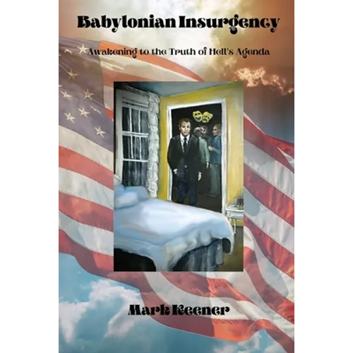 Babylonian Insurgency: Awakening to the Truth of Hell's Agenda - Paperback