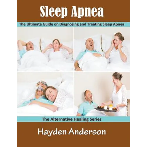 Sleep Apnea: The Ultimate Guide on Diagnosing and Treating Sleep Apnea (Large Print): The Alternative Healing Series - Paperback