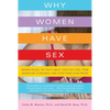 Why Women Have Sex: Women Reveal the Truth about Their Sex Lives, from Adventure to Revenge (and Everything in Between) - Paperback