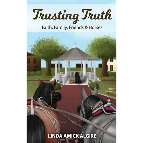 Trusting Truth: Faith, Family, Friends & Horses - Hardcover