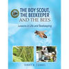 The Boy Scout, The Beekeeper and The Bees: Lessons in Life and Beekeeping - Paperback