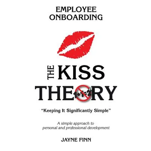 The KISS Theory of Employee Onboarding: Keep It Strategically Simple "A simple approach to personal and professional development." - Paperback