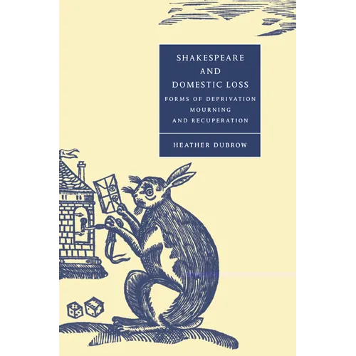 Shakespeare and Domestic Loss: Forms of Deprivation, Mourning, and Recuperation - Paperback