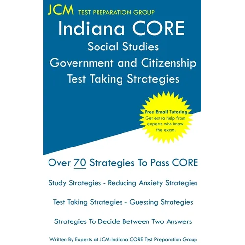 Indiana CORE Social Studies Government and Citizenship - Test Taking Strategies: Indiana CORE 050 Exam - Free Online Tutoring - Paperback