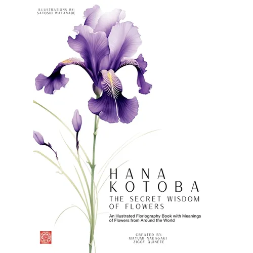 Hana Kotoba: An Illustrated Floriography Book Featuring the Meanings of Flowers from Around the World. - Hardcover