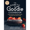 The Diabetic Goodie Cookbook: Classic Desserts and Baked Goods to Satisfy Your Sweet Tooth - Over 190 Easy, Blood-Sugar-Friendly Recipes with No Artif - Paperback
