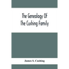The Genealogy Of The Cushing Family, An Account Of The Ancestors And Descendants Of Matthew Cushing, Who Came To America In 1638 - Paperback