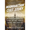 Manhattan Cult Story: My Unbelievable True Story of Sex, Crimes, Chaos, and Survival - Hardcover