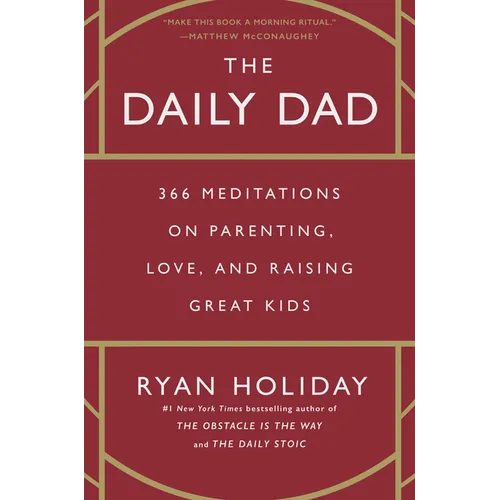 The Daily Dad: 366 Meditations on Parenting, Love, and Raising Great Kids - Hardcover