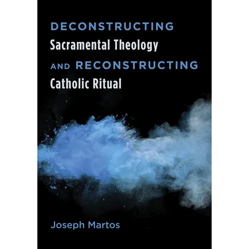 Deconstructing Sacramental Theology and Reconstructing Catholic Ritual - Paperback