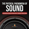 The Physical Phenomena of Sound Introduction to Sound as Energy Grade 4 Children's Physics Books - Paperback