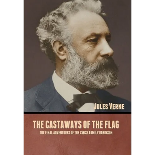 The Castaways of the Flag: The Final Adventures of the Swiss Family Robinson - Hardcover