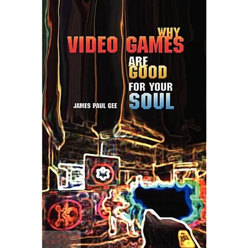 Why Video Games Are Good for Your Soul: Pleasure and Learning - Paperback