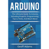 Arduino: The ultimate guide to Arduino, including projects, programming tips & tricks, and much more! - Paperback