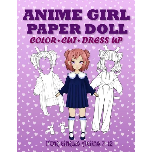 Anime Girl Paper Doll for Girls Ages 7-12; Cut, Color and Dress up - Paperback