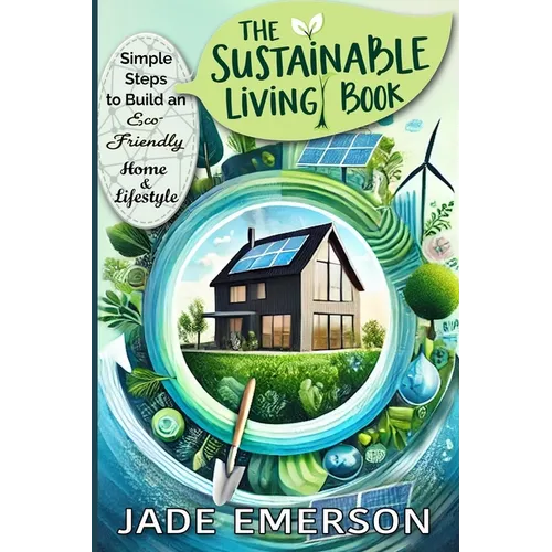 The Sustainable Living Book: Sustainable Living For beginners: tips and actionable steps to create a greener, more sustainable way of life. - Paperback