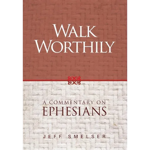 Walk Worthily: A Commentary on Ephesians - Hardcover