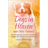 Dogs in Heaven: and Other Animals: Extraordinary stories of animals reaching out from the other side - Paperback