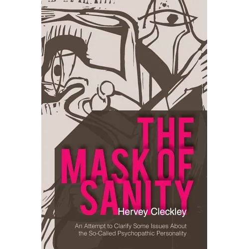The Mask of Sanity: An Attempt to Clarify Some Issues about the So-Called Psychopathic Personality - Paperback