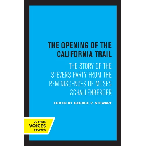 The Opening of the California Trail: The Story of the Stevens Party from the Reminiscences of Moses Schallenberger - Paperback