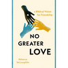 No Greater Love: A Biblical Vision for Friendship - Paperback