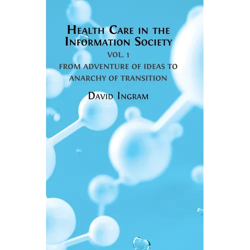 Health Care in the Information Society Vol. 1: From Adventure of ideas to Programme for Reform - Hardcover